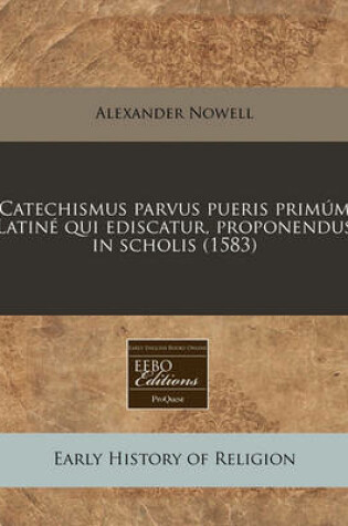 Cover of Catechismus Parvus Pueris Primum Latine Qui Ediscatur, Proponendus in Scholis (1583)