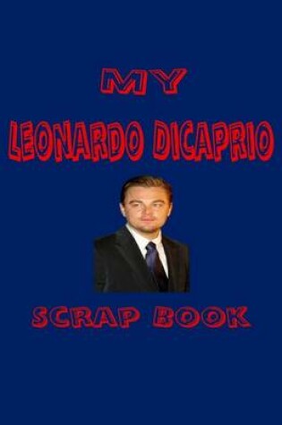 Cover of My Leonardo DiCaprio Scrap Book