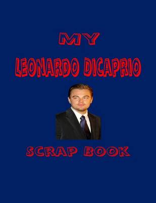 Book cover for My Leonardo DiCaprio Scrap Book