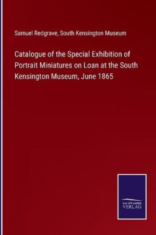 Cover of Catalogue of the Special Exhibition of Portrait Miniatures on Loan at the South Kensington Museum, June 1865