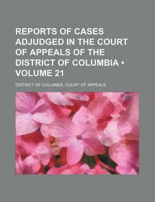 Book cover for Reports of Cases Adjudged in the Court of Appeals of the District of Columbia (Volume 21)