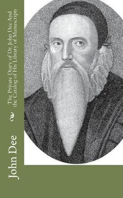 Book cover for The Private Diary of Dr. John Dee And the Catalog of His Library of Manuscripts
