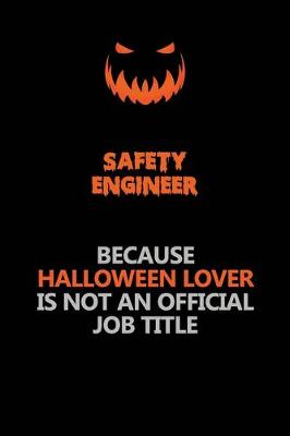 Book cover for Safety Engineer Because Halloween Lover Is Not An Official Job Title