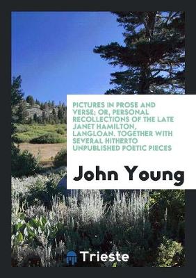 Book cover for Pictures in Prose and Verse; Or, Personal Recollections of the Late Janet Hamilton, Langloan. Together with Several Hitherto Unpublished Poetic Pieces