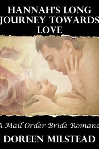 Cover of Hannah's Long Journey Towards Love: A Mail Order Bride Romance