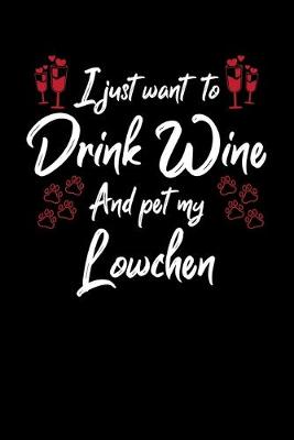 Book cover for I Just Want To Drink Wine And Pet My Lowchen