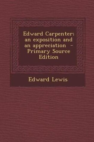 Cover of Edward Carpenter; An Exposition and an Appreciation - Primary Source Edition