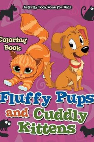 Cover of Fluffy Pups and Cuddly Kittens Coloring Book