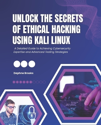 Book cover for Unlock the Secrets of Ethical Hacking Using Kali Linux