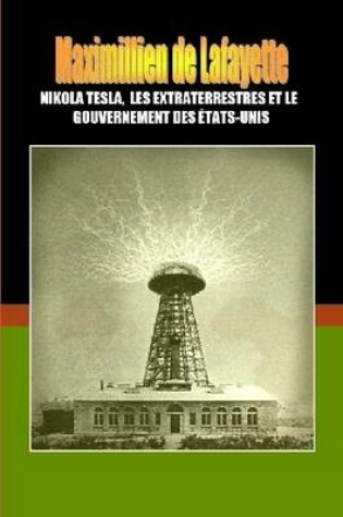 Cover of Nikola Tesla, Les Extraterrestres Et Le Gouvernement DES Etats-Unis