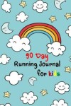 Book cover for 90 Day Running Journal for Kids