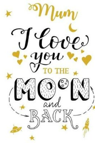 Cover of Mum I Love You To The Moon And Back