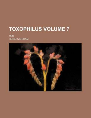 Book cover for Toxophilus Volume 7; 1545