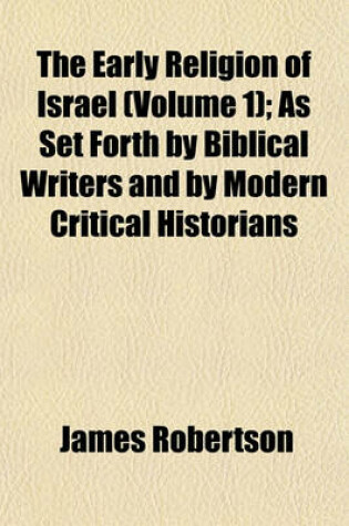 Cover of The Early Religion of Israel (Volume 1); As Set Forth by Biblical Writers and by Modern Critical Historians