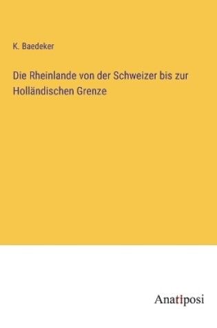 Cover of Die Rheinlande von der Schweizer bis zur Holländischen Grenze