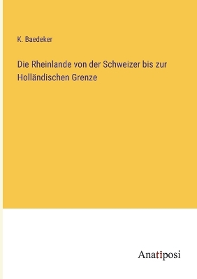 Book cover for Die Rheinlande von der Schweizer bis zur Holländischen Grenze