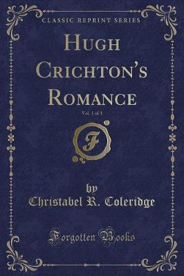 Book cover for Hugh Crichton's Romance, Vol. 1 of 3 (Classic Reprint)