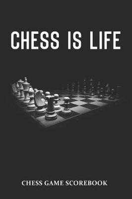 Book cover for Chess Is Life Chess Game Scorebook