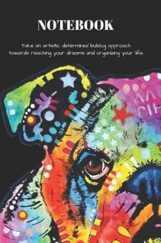 Cover of Notebook Take an Artistic Determined Bulldog Approach Towards Reaching Your Dreams and Organizing Your Life.