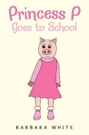 Cover of Princess P Goes to School