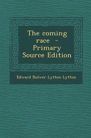 Cover of The Coming Race - Primary Source Edition
