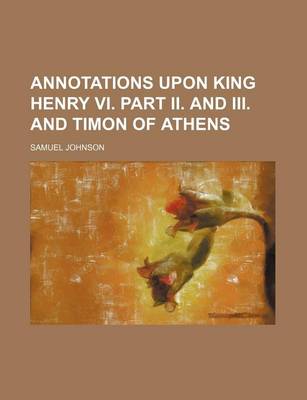 Book cover for Annotations Upon King Henry VI. Part II. and III. and Timon of Athens