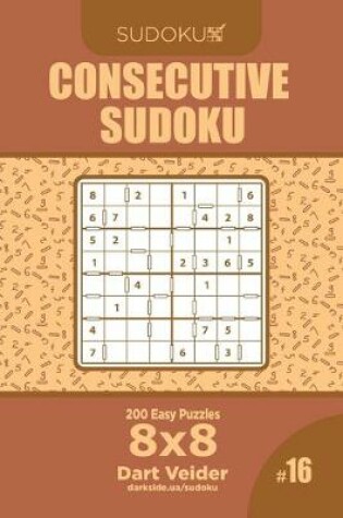 Cover of Consecutive Sudoku - 200 Easy Puzzles 8x8 (Volume 16)