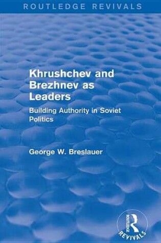 Cover of Khrushchev and Brezhnev as Leaders (Routledge Revivals)