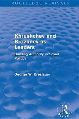 Book cover for Khrushchev and Brezhnev as Leaders (Routledge Revivals)