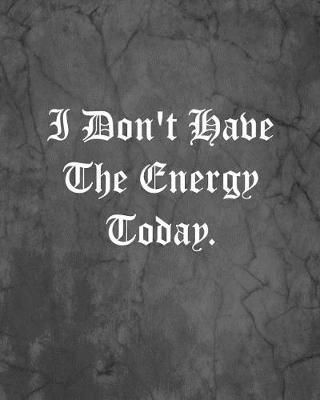 Book cover for I Don't Have The Energy Today.