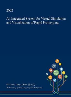 Cover of An Integrated System for Virtual Simulation and Visualization of Rapid Prototyping