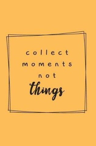 Cover of Collect The Moments Not Things - Adventure Holidays