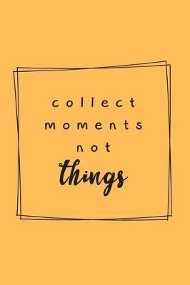 Book cover for Collect The Moments Not Things - Adventure Holidays