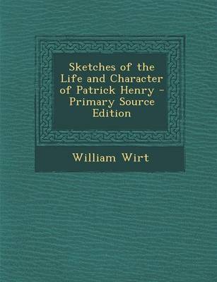 Book cover for Sketches of the Life and Character of Patrick Henry - Primary Source Edition