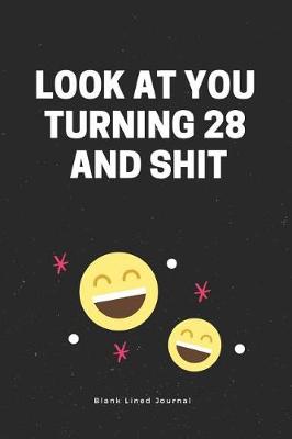 Book cover for Look at You Turning 28 and Shit. Blank Lined Journal