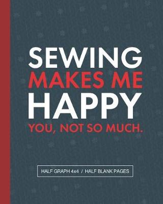 Cover of Sewing Makes Me Happy You Not So Much