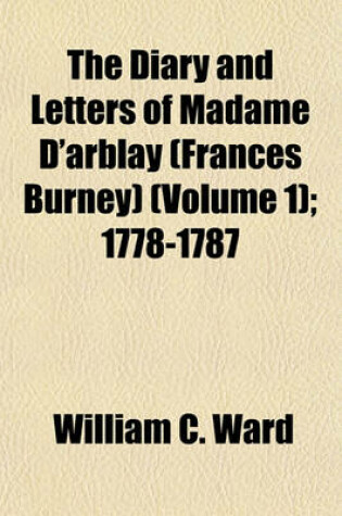 Cover of The Diary and Letters of Madame D'Arblay (Frances Burney) (Volume 1)