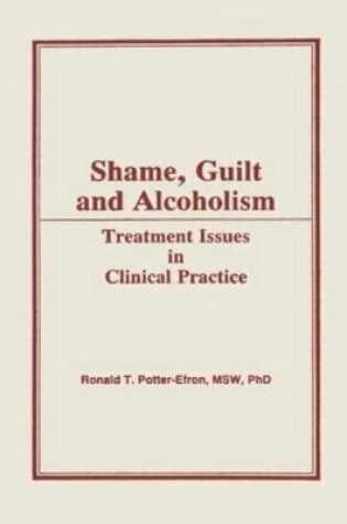 Cover of Shame, Guilt and Alcoholism: Treatment Issues in Clinical Practice