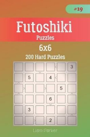 Cover of Futoshiki Puzzles - 200 Hard Puzzles 6x6 vol.19