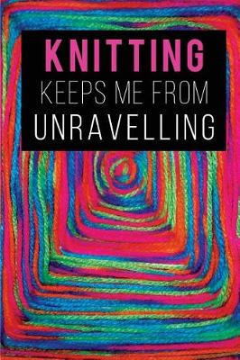 Book cover for Knitting keeps Me from Unravelling