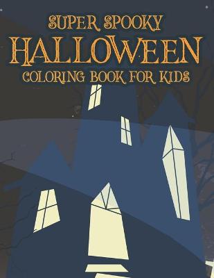 Book cover for Super Spooky Halloween Coloring Book For Kids