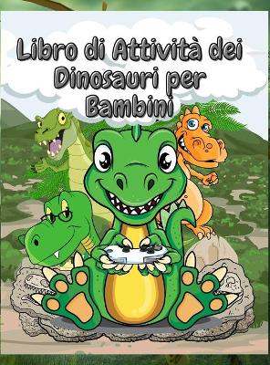 Book cover for Libro di Attività dei Dinosauri per Bambini