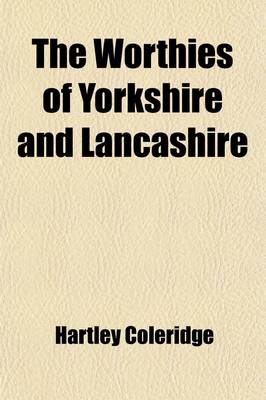 Book cover for The Worthies of Yorkshire and Lancashire; Being Lives of the Most Distinguished Persons That Have Been Born In, or Connected With, Those Provinces