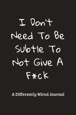 Book cover for I Don't Need To Be Subtle To Not Give A F*ck