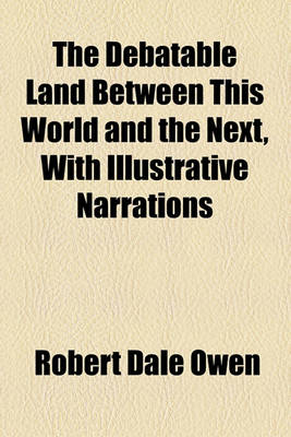 Book cover for The Debatable Land Between This World and the Next, with Illustrative Narrations