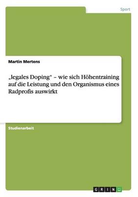 Book cover for "legales Doping - wie sich Höhentraining auf die Leistung und den Organismus eines Radprofis auswirkt