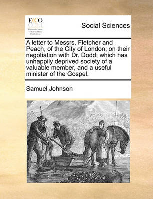 Book cover for A Letter to Messrs. Fletcher and Peach, of the City of London; On Their Negotiation with Dr. Dodd; Which Has Unhappily Deprived Society of a Valuable Member, and a Useful Minister of the Gospel.