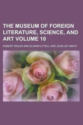 Cover of The Museum of Foreign Literature, Science, and Art Volume 10