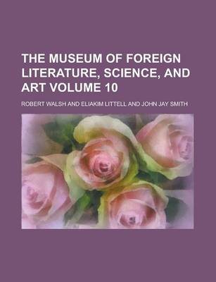 Book cover for The Museum of Foreign Literature, Science, and Art Volume 10