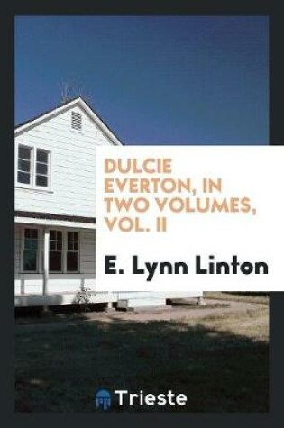 Cover of Dulcie Everton, in Two Volumes, Vol. II